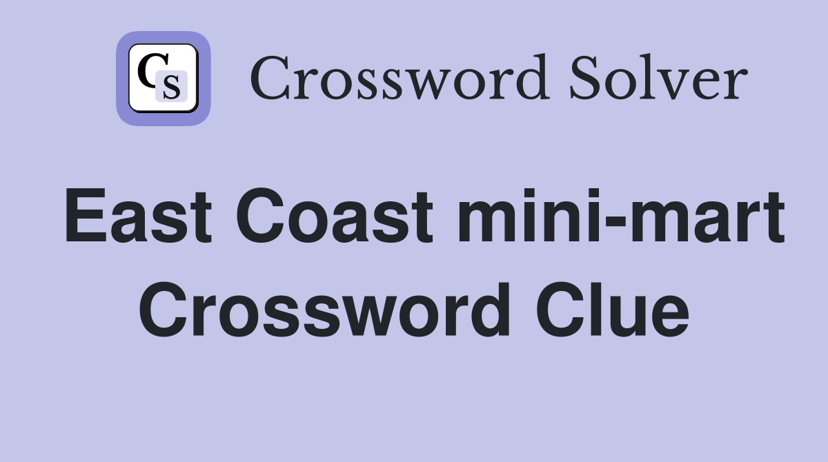 East Coast minimart Crossword Clue Answers Crossword Solver